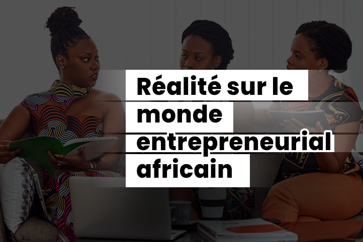 Réalité sur le monde entrepreneurial africain