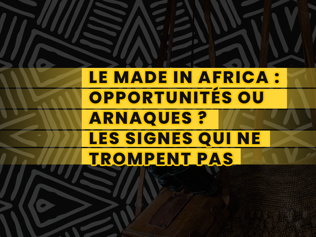 Le Made in Africa : opportunités ou arnaques?